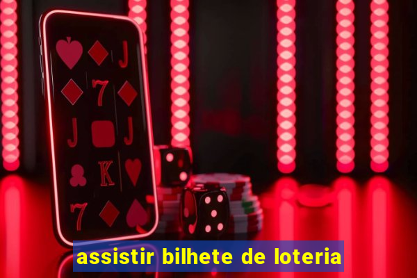 assistir bilhete de loteria
